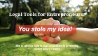 Legal Tools For Entrepreneurs: What To Do If Someone Steals Your Business Idea